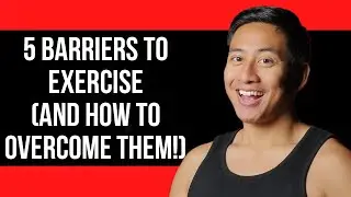 5 Barriers to Exercise (AND HOW TO OVERCOME THEM!)