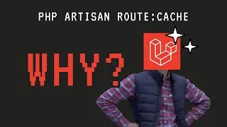 Laravel routes caching - Why, How and When?