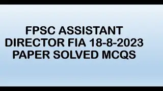 ASSISTANT DIRECTR FIA 18-8-2023 SOLVED MCQS| ASSISTANT DIRECTOR FIA| ASSISTANT DIRECTOR -BATCH 1