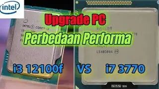 Upgrate Prossesor dari i7 3770 ke i3 12100f
