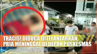 Pihak Puskesmas Bantah, Telantarkan Pasien Hingga Meninggal | 05/09/2024 | Cakrawala ANTV