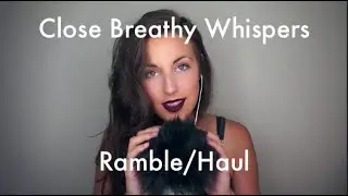 ASMR Close Breathy Whisper Ramble and Haul