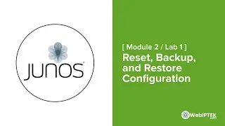 12# Lab 1: Reset, Backup, and Restore Configuration on Junos OS