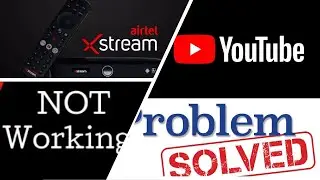 Solved ! YouTube App Not Working Problem in Airtel Xstream Box | Secret Exposed | 100% Working |