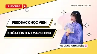 #4 Feedback học viên khóa Content Marketing Đa Kênh A-Z tại Ngáo Content