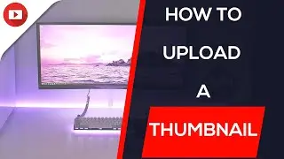 How To Upload a Thumbnail to Youtube!