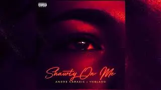 Andre Carasic - Shawty On Me (ft. YNBlako)