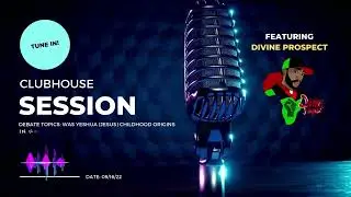 Clubhouse session 09/16/22: DEBATE | Divine Prospect VS Doosua | Childhood origins of Yeshua (Jesus)
