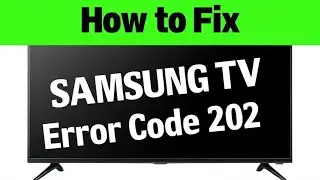 How to Fix Samsung TV Error Code 202 – WiFi Connection Issue, Causes & Step by Step Troubleshooting