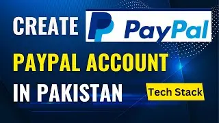 How to Create Paypal Account in Pakistan | Paypal Account Kaise Banayen | Tech Stack |