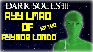 Dark Souls 3 - Ayy Lmao Return Of The Force