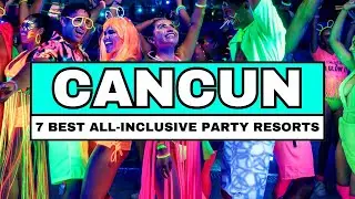 Top 7 Best All-Inclusive PARTY Resorts & Hotels In CANCUN (2026)