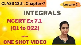 NCERT Ex 7.1 Class 12 || Fully Solved || INTEGRALS  Ch 7 || Lecture 2 || Step by Step Explanation