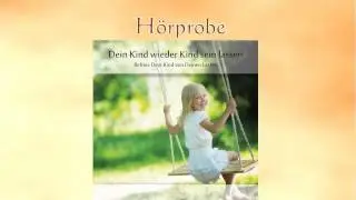 Hörprobe der CD: Das Kind wieder Kind sein lassen