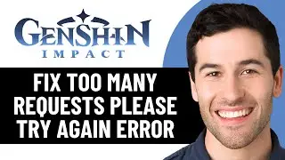 HOW TO FIX GENSHIN IMPACT TOO MANY REQUESTS PLEASE TRY AGAIN LATER (2026)