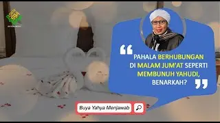 Pahala Berhubungan di Malam Jum'at Seperti Membunuh Yahudi, Benarkah? | Buya Yahya Menjawab
