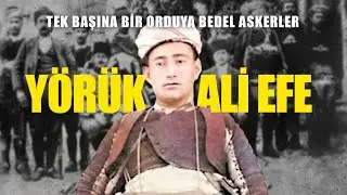 TEK BAŞINA BİR ORDUYA BEDEL ASKERLER- YÖRÜK ALİ EFE