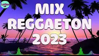 REGGAETON MIX 2023 - LATINO MIX 2023 LO MAS NUEVO - MIX CANCIONES REGGAETON 2023