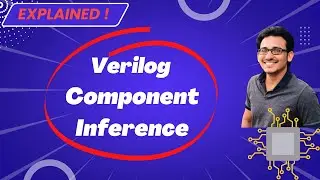 Verilog HDL Crash Course | Component Inference (with Examples) | Module #12 | VLSI Excellence | 👍 &🔕