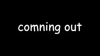 coming out