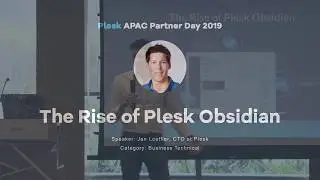 The Rise Of Plesk Obsidian - Jan Löffler, CTO of Plesk (APAC 2019 keynote)