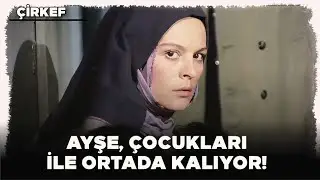 Çirkef Türk Filmi | Ayşe, Çocukları ile Ortada Kalıyor!