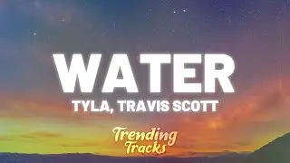 Tyla, Travis Scott - Water (Remix) (Lyrics) 