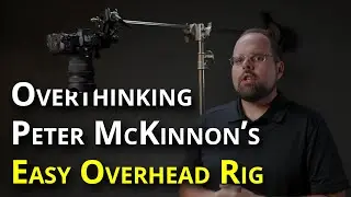 Overthinking Peter McKinnon's Overhead Camera Rig - Get a Grip Ep 3