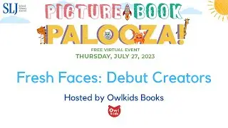 Fresh Faces | Owlkids x SLJ Picture Book Palooza 2023