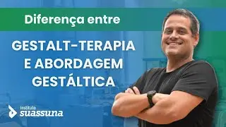 Diferença entre Gestalt Terapia e Abordagem Gestáltica| Instituto Suassuna