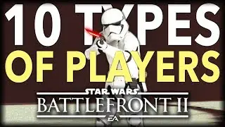 10 Types of Star Wars Battlefront 2 Players