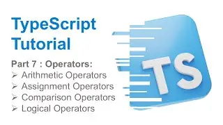 Part 7 - TypeScript Operators | List of Operators | TypeScript Series | TypeScript Tutorials