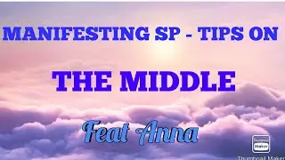MANIFESTING SP   TIPS ON THE MIDDLE FEAT ANNA