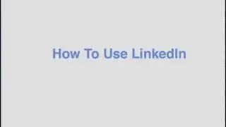 How To Use LinkedIn