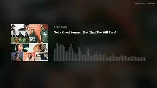 Not a Good Summer, But That Too Will Pass!