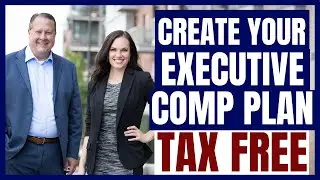 Create Your Executive Comp Plan TAX FREE