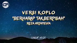 (VERSI KOPLO) BERHARAP TAK BERPISAH - REZA ARTAMEVIA [ MANTUL ] LYRICS