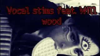 MY vocal stims comp (feat. Will Wood)
