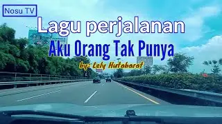AKU ORANG TAK PUNYA. (LELY HUTABARAT) LAGU SEDIH YANG COCOK UNTUK PERJALANAN