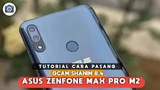TUTORIAL CARA MUDAH INSTALL GCAM SHANIM 8.4 ASUS ZENFONE MAX PRO M2 - GCAM ASUS ZENFONE MAX PRO M2