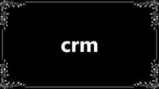 Crm - Meaning and How To Pronounce