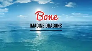 Bone- Imagine Dragons- Lyrics Video