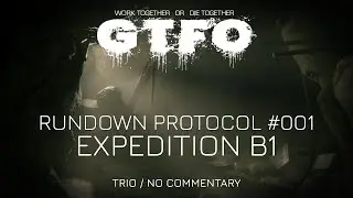 GTFO - Expedition B1 [Beta Rundown #001] [Trio/No Commentary]