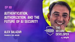 EP 161 - Authentication, Authorization, And The Future Of AI Security With Alex Salazar