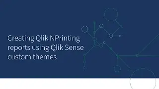Creating Qlik NPrinting reports using Qlik Sense custom themes