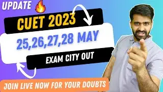 🔥 CUET 2023 LATEST UPDATE : City allotment for 25, 26, 27, and 28 May 2023||Live Query session.