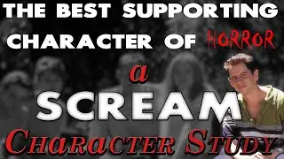 SCREAM Character Study - The Best Supporting Character of Horror