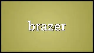 Brazer Meaning