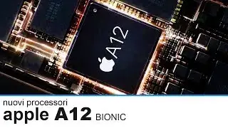 Apple A12 Bionic, il processore dei nuovi iPhone Xs e Xmax