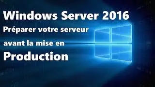 Windows Server 2016: Server Preparation, Basics Before Installing a Role